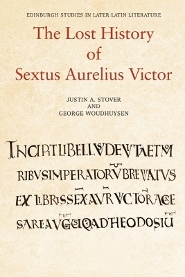 The Lost History of Sextus Aurelius Victor - Justin Stover, George Woudhuysen