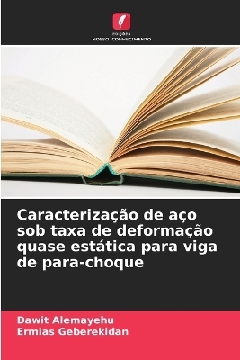 Caracteriza��o de a�o sob taxa de deforma��o quase est�tica para viga de para-choque - Dawit Alemayehu, Ermias Geberekidan