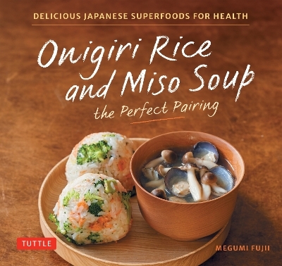 Onigiri Rice & Miso Soup - the Perfect Pairing - Megumi Fujii