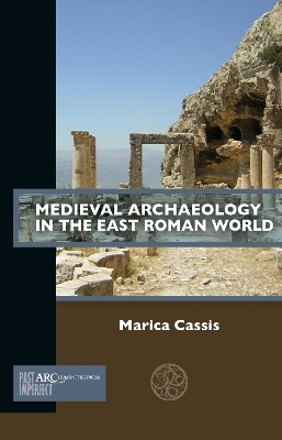 Medieval Archaeology in the East Roman World - Marica Cassis