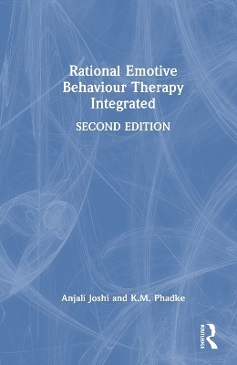 Rational Emotive Behaviour Therapy Integrated - Anjali Joshi, K.M. Phadke