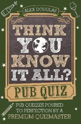 Think You Know It All: Pub Quiz - Alex Douglas