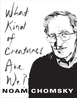 What Kind of Creatures Are We? - Noam Chomsky