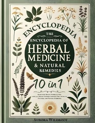 The Encyclopedia of Herbal Medicine & Natural Remedies - Aurora Wildroot