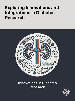 Exploring Innovations and Integrations in Diabetes Research - Sukhwinder K Bhullar, Anureet K Shah, Naranjan S Dhalla