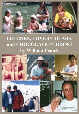 Leeches, Lovers, Bears, and Chocolate Pudding - William Penick