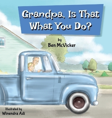 Grandpa, Is That What You Do? - Benjamin McVicker