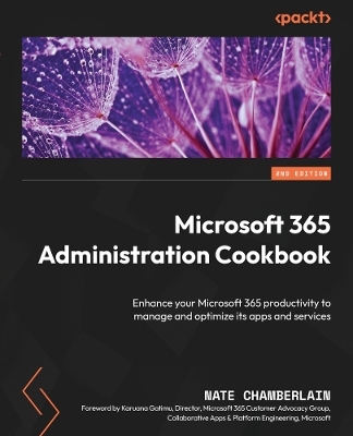 Microsoft 365 Administration Cookbook - Nate Chamberlain