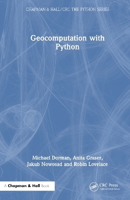 Geocomputation with Python - Michael Dorman, Anita Graser, Jakub Nowosad, Robin Lovelace