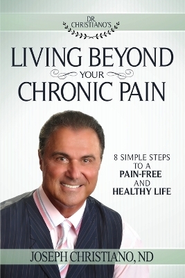 Living Beyond Your Chronic Pain - Joseph Christiano