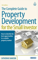 The Complete Guide to Property Development for the Small Investor - Dawson, Catherine