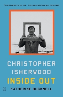 Christopher Isherwood Inside Out - Katherine Bucknell