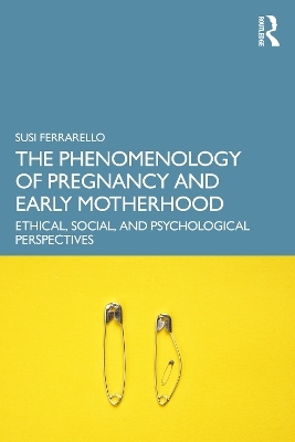 The Phenomenology of Pregnancy and Early Motherhood - Susi Ferrarello