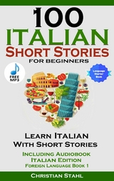 100 Italian Short Stories for Beginners Learn Italian with Stories with Audio - Christian Stahl