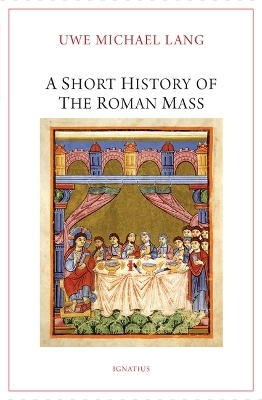 A Short History of the Roman Mass - Fr Uwe Michael Lang