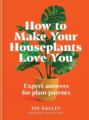 How to Make Your Houseplants Love You - Joe Bagley