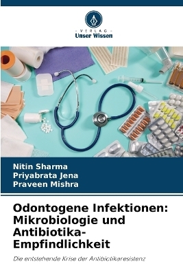 Odontogene Infektionen - Nitin Sharma, Priyabrata Jena, Praveen Mishra