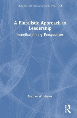 A Pluralistic Approach to Leadership - Nathan W. Harter