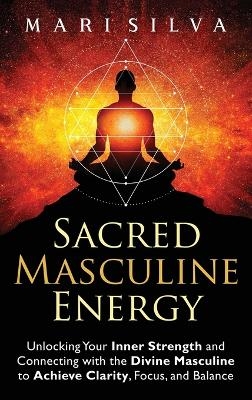 Sacred Masculine Energy - Mari Silva