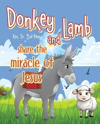 Donkey and Lamb share the miracle of Jesus - Rev Dr Sue Perry