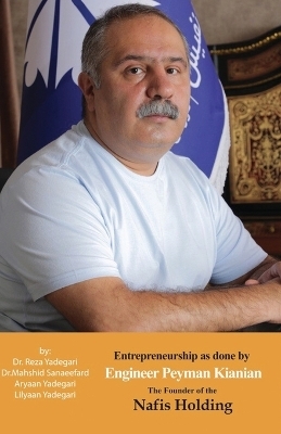 Entrepreneurship as done by Engineer Peyman Kianian - Dr Reza Yadegari, Dr Mahshid Sanaeefard, Aryaan And Lilyaan Yadegari