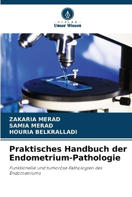 Praktisches Handbuch der Endometrium-Pathologie - Zakaria Merad, SAMIA MERAD, HOURIA BELKRALLADI