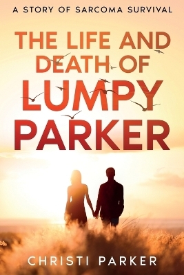 The Life and Death of Lumpy Parker - Christi Parker