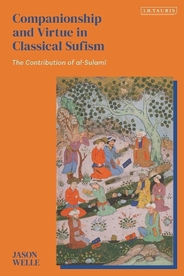 Companionship and Virtue in Classical Sufism - Jason Welle