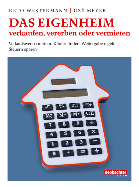 Das Eigenheim verkaufen, vererben oder vermieten -  Reto Westermann,  Üsé Meyer