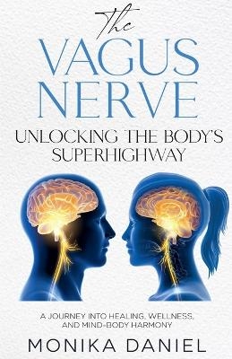 The Vagus Nerve Unlocking the Body's Superhighway - Monika Daniel