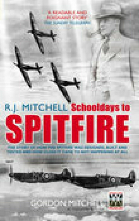 R.J. Mitchell: Schooldays to Spitfire -  Gordon Mitchell