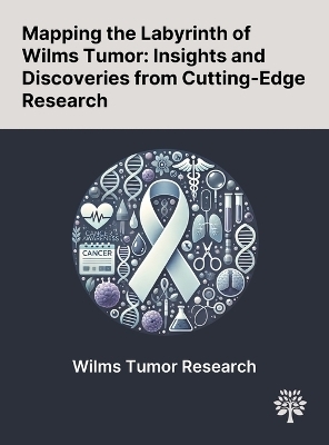 Mapping the Labyrinth of Wilms Tumor - Li Liu, Zhe Song, Xu-Dong Gao