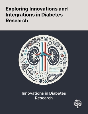 Exploring Innovations and Integrations in Diabetes Research - Sukhwinder K Bhullar, Anureet K Shah, Naranjan S Dhalla