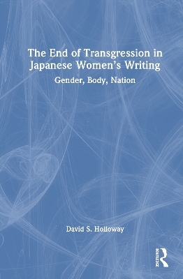 The End of Transgression in Japanese Women’s Writing - David S. Holloway