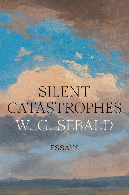 Silent Catastrophes - W.G. Sebald