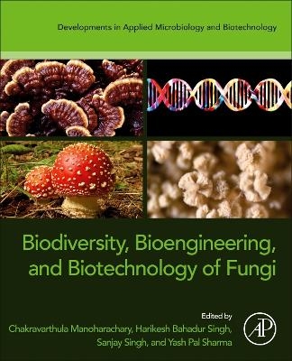 Biodiversity, Bioengineering, and Biotechnology of Fungi - 