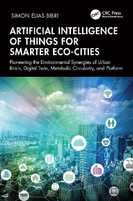 Artificial Intelligence of Things for Smarter Eco-Cities - Simon Elias Bibri