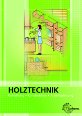 Holztechnik Gestaltung, Konstruktion und Arbeitsplanung - Spellenberg, Bernd; Nutsch, Wolfgang