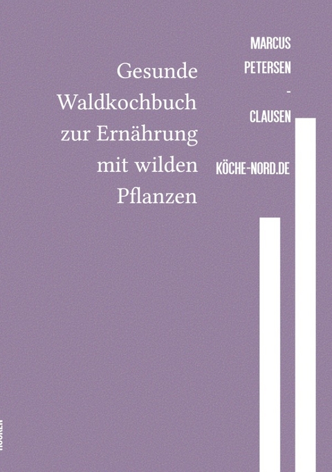 Gesunde Waldkochbuch zur Ernährung mit wilden Pflanzen - Marcus PC Petersen - Clausen