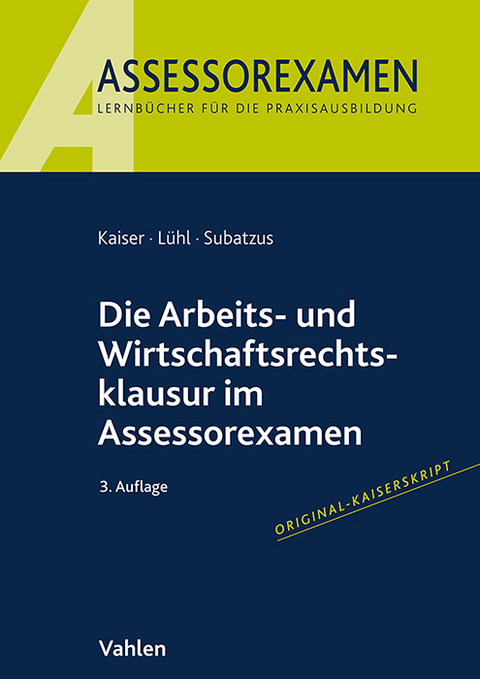 Die Arbeits- und Wirtschaftsrechtsklausur im Assessorexamen - Jan Kaiser, Thorsten Lühl, Ulrich Subatzus