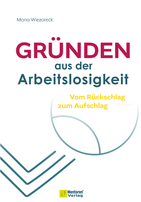 Gründen aus der Arbeitslosigkeit - Mona Wiezoreck