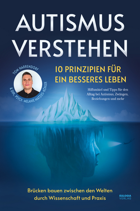 Autismus verstehen - 10 Prinzipien für ein besseres Leben - Tom Harrendorf, Dipl. Psych. Melanie Matzies-Köhler