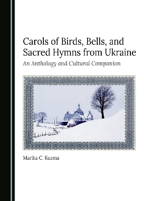 Carols of Birds, Bells, and Sacred Hymns from Ukraine - Marika C. Kuzma