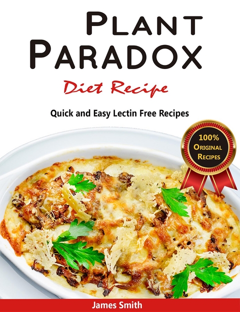 Plant Paradox Diet Recipe: The Ultimate Lectin Free Cookbook -  Plant Paradox Cookbook,  James Smith