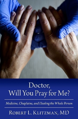 Doctor, Will You Pray for Me? - Robert L. Klitzman