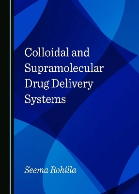 Colloidal and Supramolecular Drug Delivery Systems - Seema Rohilla