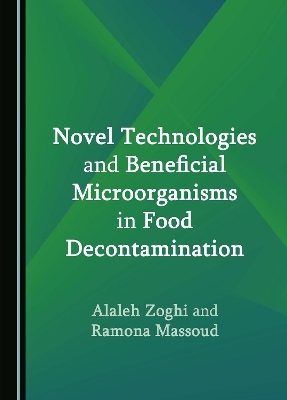 Novel Technologies and Beneficial Microorganisms in Food Decontamination - Alaleh Zoghi, Ramona Massoud