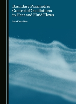 Boundary Parametric Control of Oscillations in Heat and Fluid Flows - Ivan Kazachkov