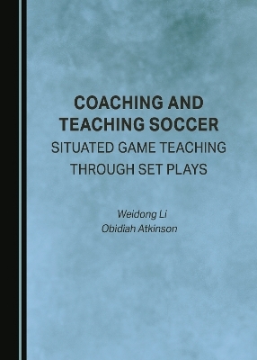 Coaching and Teaching Soccer - Weidong Li, Obidiah Atkinson