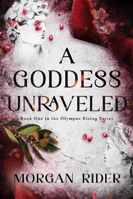 A Goddess Unraveled - Morgan Rider